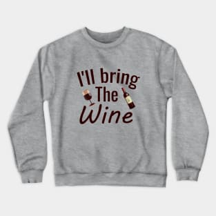 I'll bring the wine Crewneck Sweatshirt